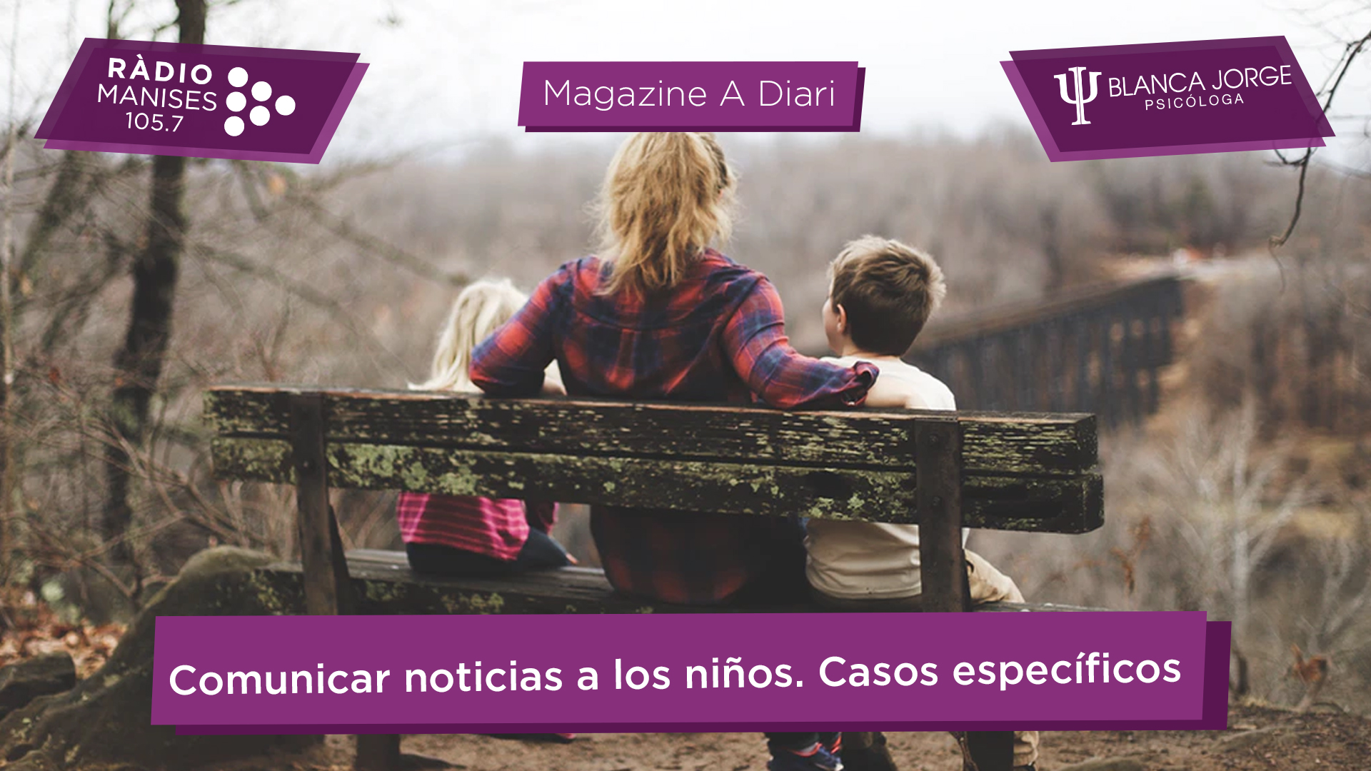 Ejemplos específicos de como comunicar noticias negativas a niños y adolescentes | Podcast de psicología con Blanca Jorge en Radio Manises
